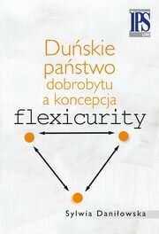Duńskie państwo dobrobytu a koncepcja flexicurity, Daniłowska Sylwia