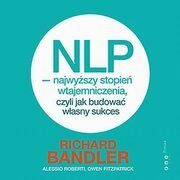 NLP - najwyższy stopień wtajemniczenia, czyli jak budować własny sukces, Owen Fitzpatrick, Alessio Roberti, Richard Bandler