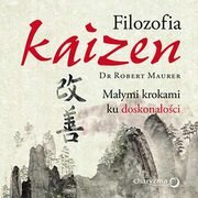 Filozofia Kaizen. Małymi krokami ku doskonałości, Robert Maurer