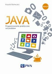 JAVA. Programowanie praktyczne od podstaw, Krzysztof Barteczko